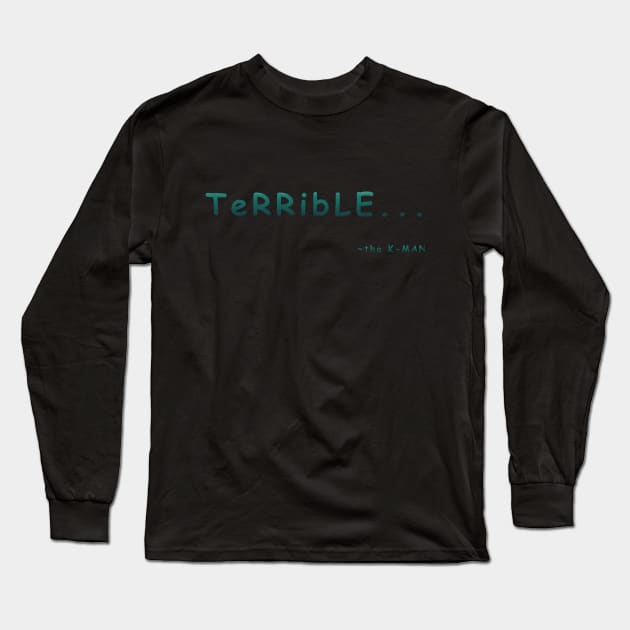 Terrible... Long Sleeve T-Shirt by X the Boundaries